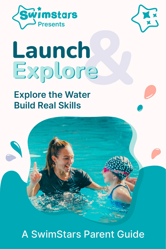 Launch & Explore: A Parent's Guide to Building Skilled, Confident Swimmers | SwimStars eBook